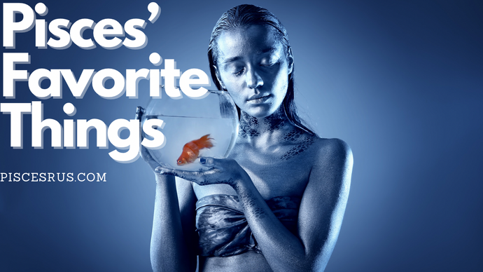 Exploring Pisces' Favorite Things